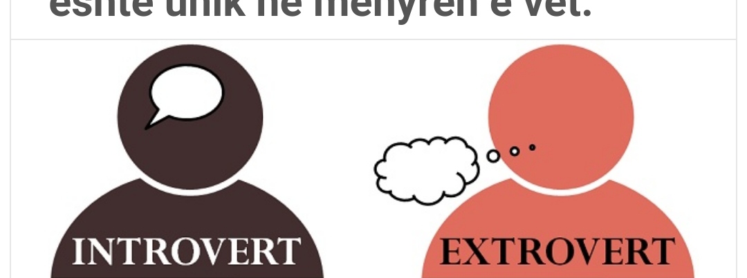 Jeni ekstrovert apo introvert? Njihuni më tepër me personalitetin tuaj!