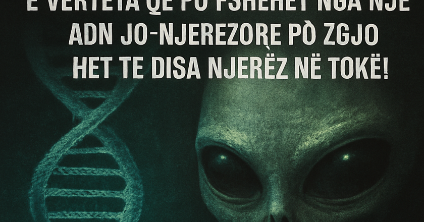 LAJM BOMBË – E VËRTETA QË PO FSHEHET NGA NJERËZIMI: NJË ADN JO-NJERËZORE PO ZGJOHET TE DISA NJERËZ NË TOKË!-Çkemi News