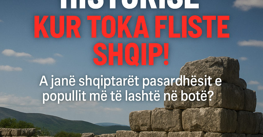 SHQIPËRIA PARA HISTORISË – KUR TOKA FLISTE SHQIP!-Çkemi News