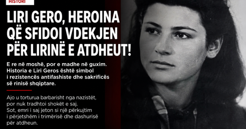HEROINA QË U BË DRITË: SAKRIFICA E PASHEMBULLT E LIRI GEROS QË TRONDITI SHQIPËRINË